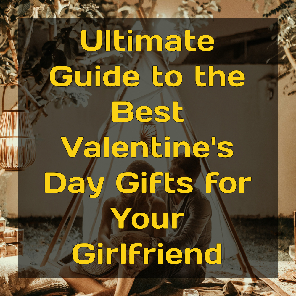 Top 10 Valentine Gifts For Girlfriend To Show You Totally Get Her